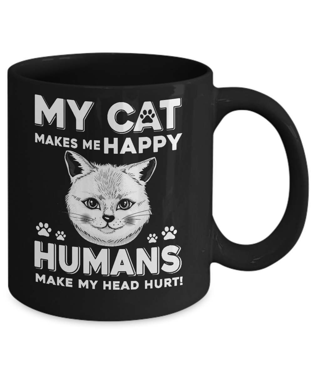 My Cat Makes Me Happy Humans Make My Head Hurt Mug-Coffee Mug-11oz Mug-Black