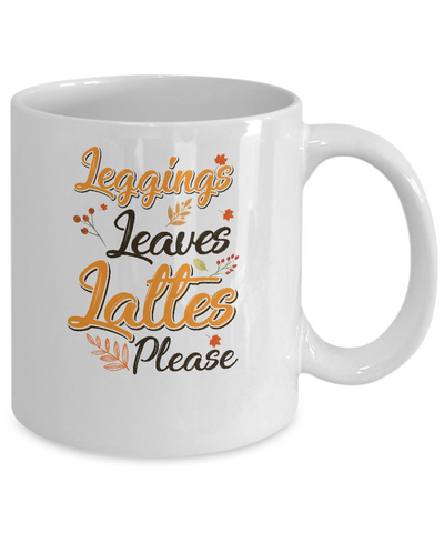 Leggings Leaves And Lattes Please Fall Thanksgiving Mug-Coffee Mug-11oz Mug-White