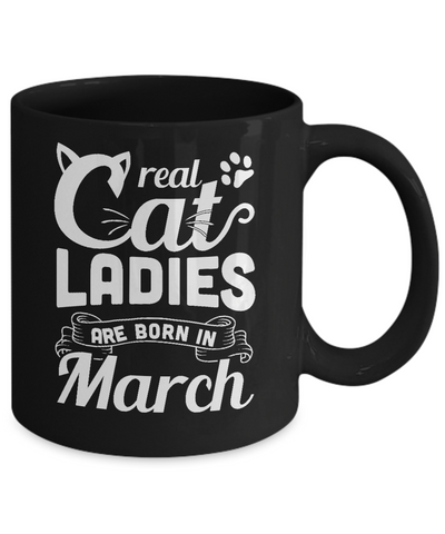 Real Cat Ladies Are Born In March Cat Day Mug-Coffee Mug-11oz Mug-Black