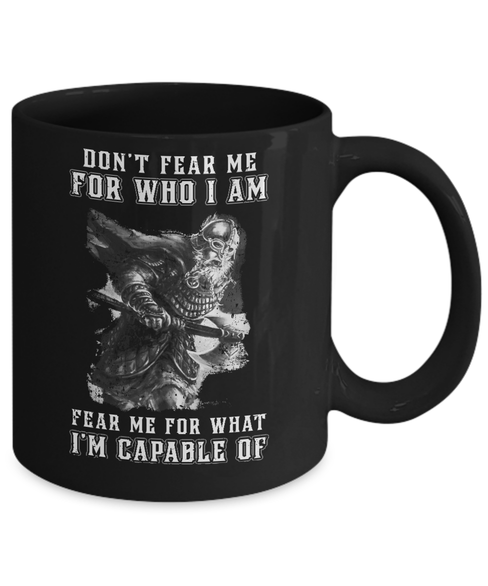 Viking Don't Fear Me For Who I Am Fear Me For What I'm Capable Of Mug-Coffee Mug-11oz Mug-Black