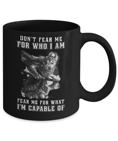 Viking Don't Fear Me For Who I Am Fear Me For What I'm Capable Of Mug-Coffee Mug-11oz Mug-Black