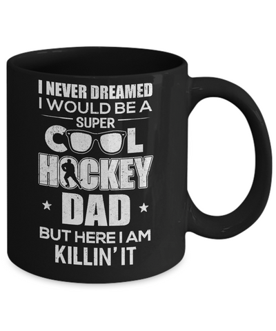 Never Dreamed I Would Be A Cool Hockey Dad Fathers Day Mug-Coffee Mug-11oz Mug-Black