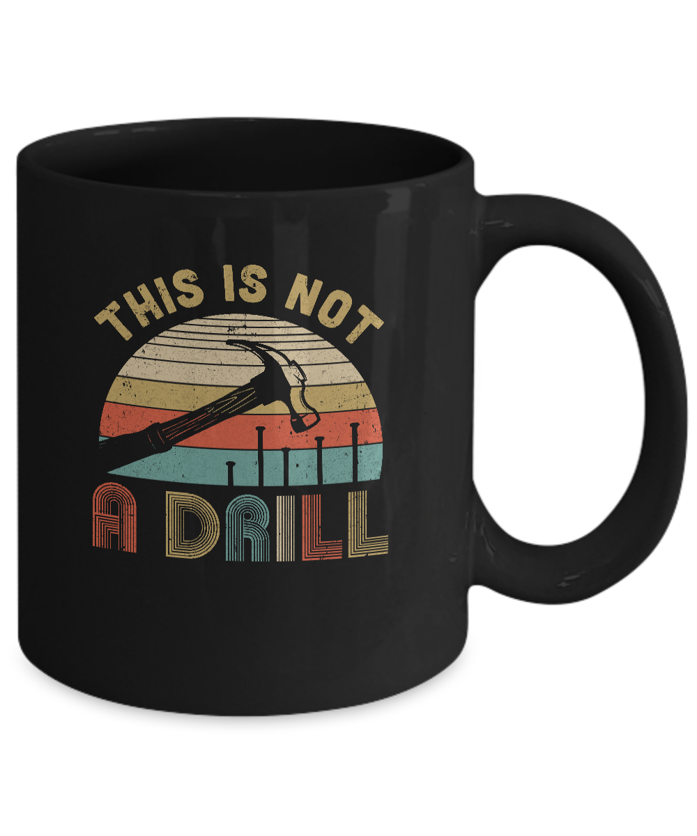 This Is Not A Drill Funny Hammer Dad Husband Vintage Mug-Coffee Mug-11oz Mug-Black