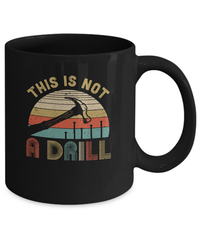 This Is Not A Drill Funny Hammer Dad Husband Vintage Mug-Coffee Mug-11oz Mug-Black