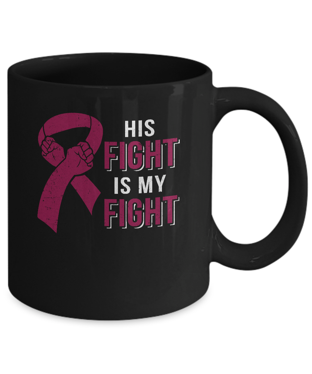 His Fight Is My Fight Multiple Myeloma Awareness Mug-Coffee Mug-11oz Mug-Black