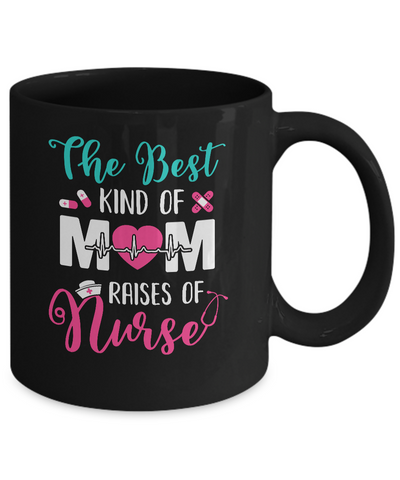 The Best Kind Of Mom Raises A Nurse Nursing Gift Mug-Coffee Mug-11oz Mug-Black