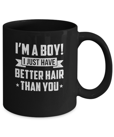 I'm A Boy I Just Have Better Hair Than You Funny Kids Mug-Coffee Mug-11oz Mug-Black
