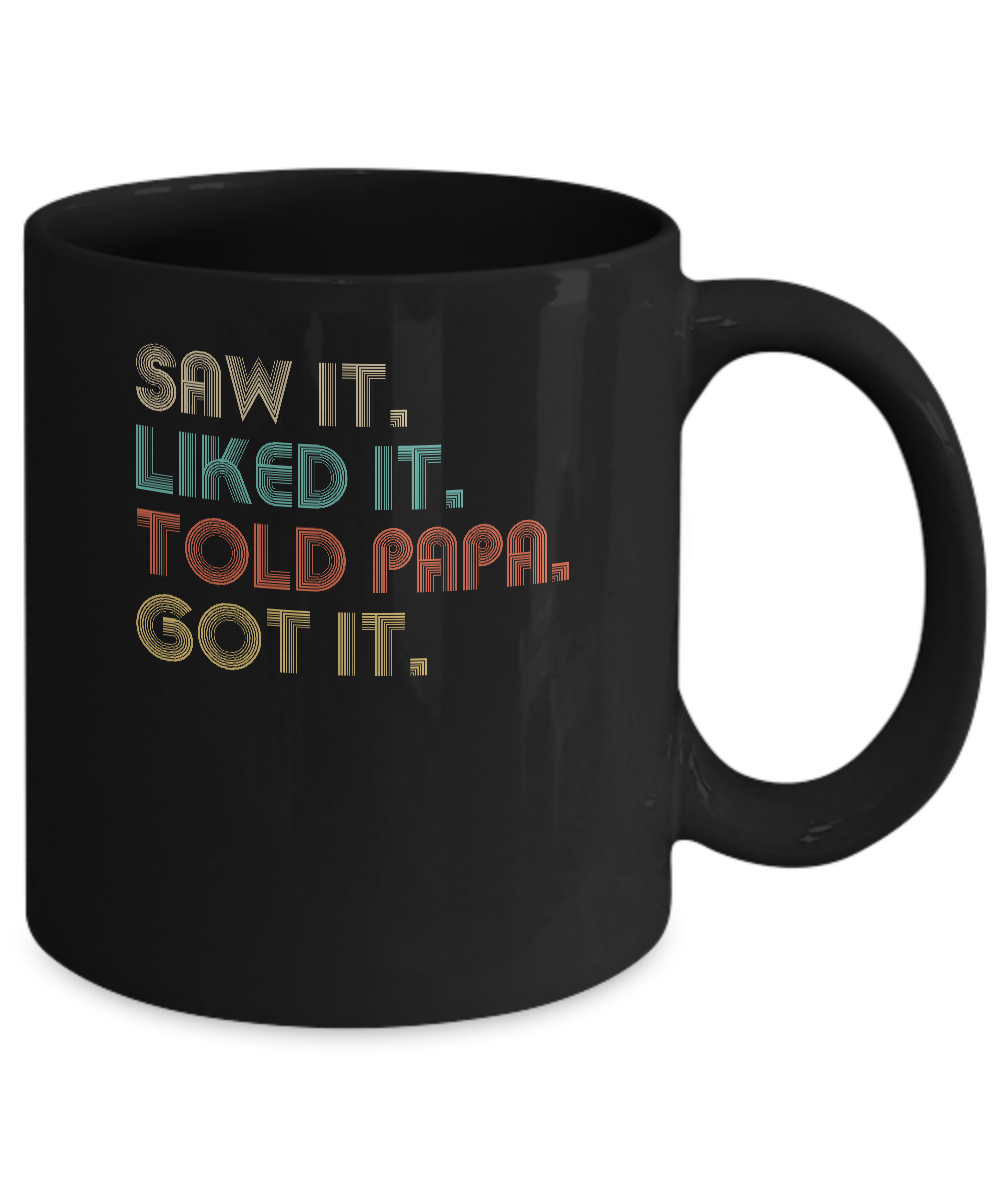 Funny Dad Saw It Liked It Told Papa Got It For Kids Mug-Coffee Mug-11oz Mug-Black