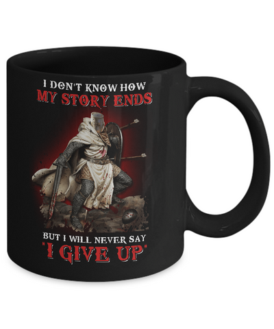 How My Story Ends But It Will Never Say I Gave Up Knight Mug-Coffee Mug-11oz Mug-Black