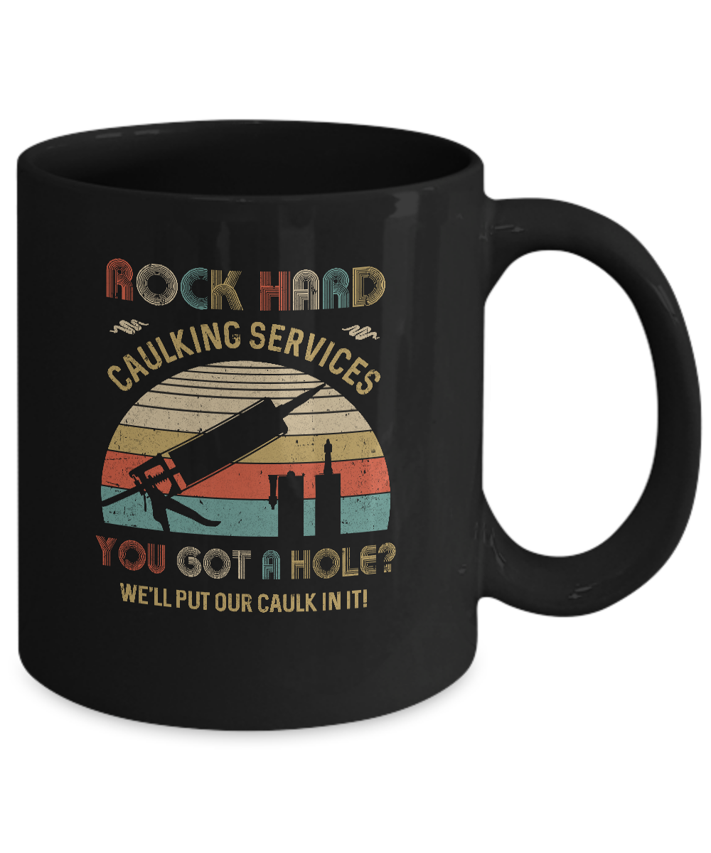 Rock Hard Caulking Services You Got A Hole Caulk Vintage Mug-Coffee Mug-11oz Mug-Black