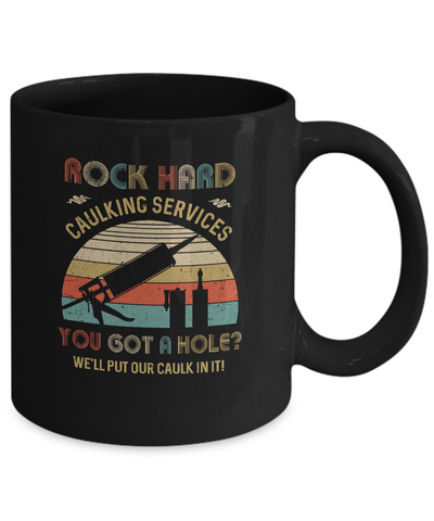 Rock Hard Caulking Services You Got A Hole Caulk Vintage Mug-Coffee Mug-11oz Mug-Black