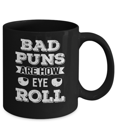 Bad Puns Are How Eye Roll Mug-Coffee Mug-11oz Mug-Black