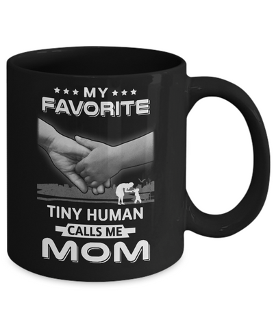 My Favorite Tiny Human Calls Me Mom Mug-Coffee Mug-11oz Mug-Black