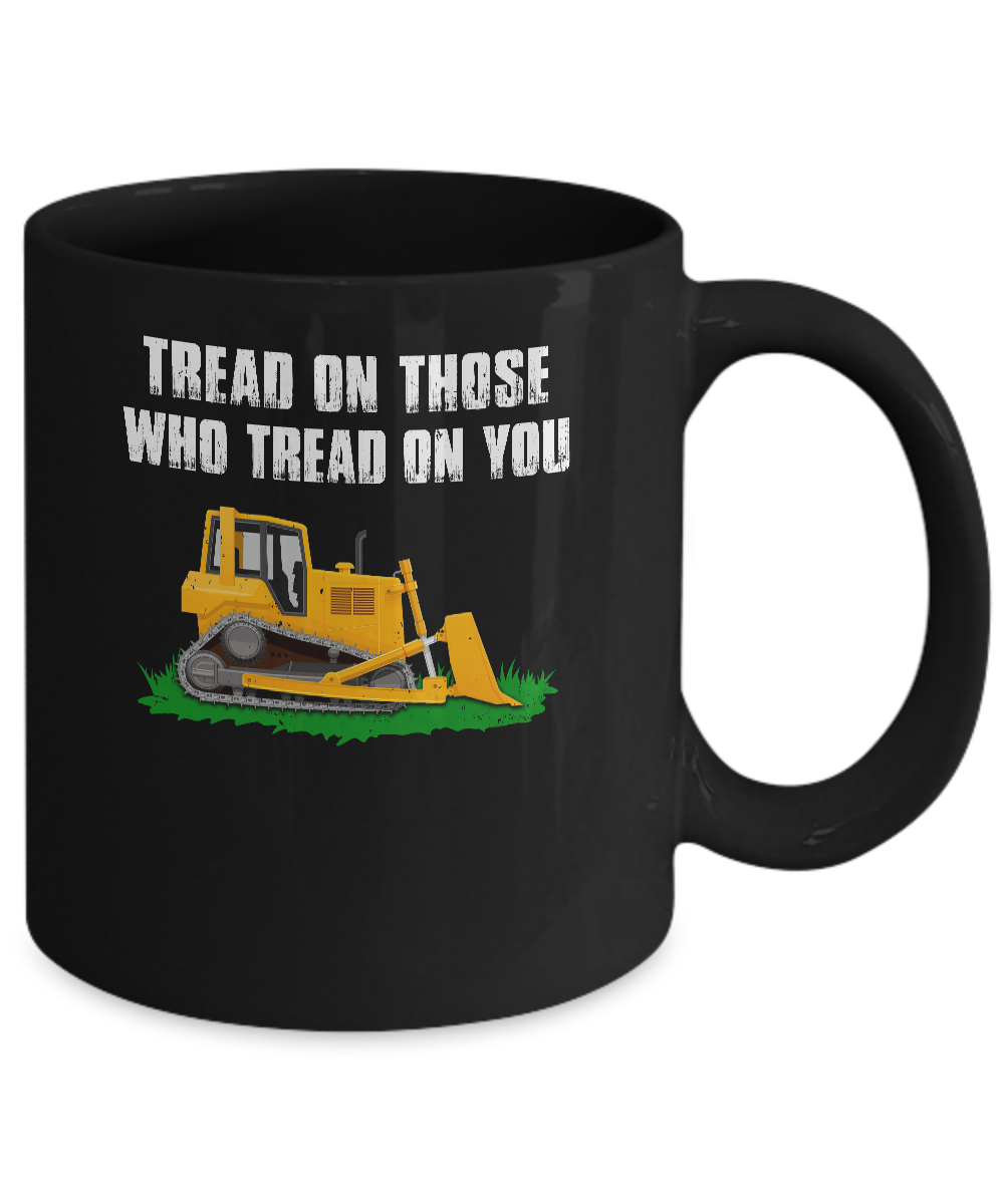 Tread On Those Who Tread On You Bulldozer Mug-Coffee Mug-11oz Mug-Black