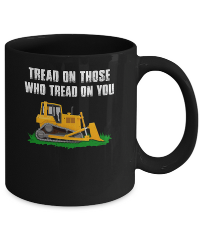 Tread On Those Who Tread On You Bulldozer Mug-Coffee Mug-11oz Mug-Black