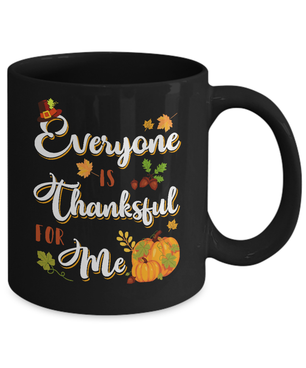 Everyone Is Thankful For Me Thanksgiving Day Mug-Coffee Mug-11oz Mug-Black