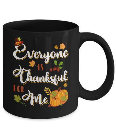 Everyone Is Thankful For Me Thanksgiving Day Mug-Coffee Mug-11oz Mug-Black