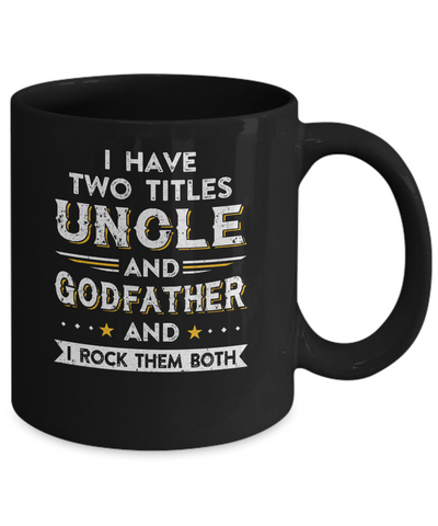 I Have Two Titles Uncle And God-Father I Rock Them Both Mug-Coffee Mug-11oz Mug-Black
