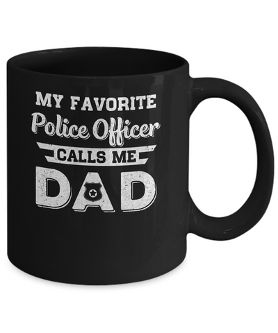 My Favorite Police Officer Calls Me Dad Fathers Day Gifts Mug-Coffee Mug-11oz Mug-Black