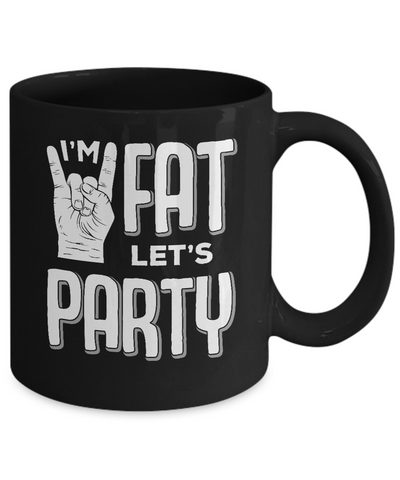 I'm Fat Let's Party Funny Drinking Beer Wine Mug-Coffee Mug-11oz Mug-Black