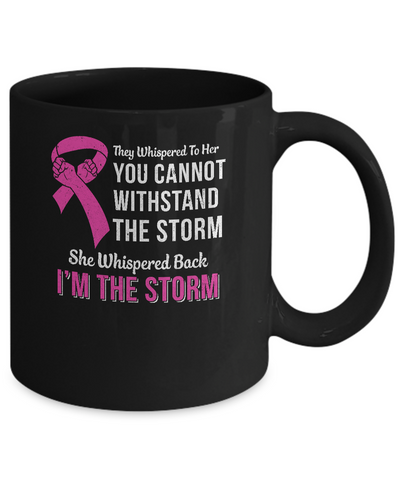 She Whispered Back I Am The Storm Breast Cancer Mug-Coffee Mug-11oz Mug-Black