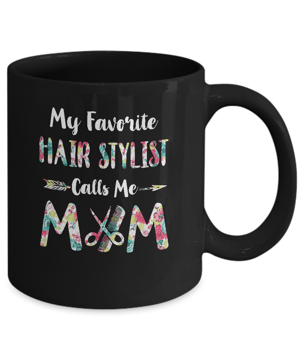 Floral My Favorite Hair Stylist Calls Me Mom Mothers Day Gift Mug-Coffee Mug-11oz Mug-Black