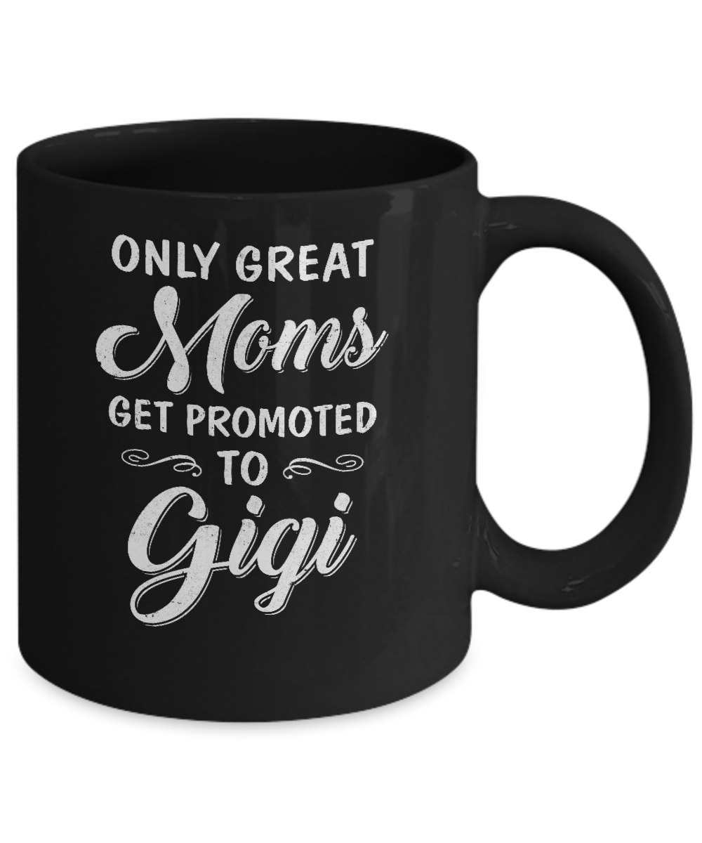 Only Great Moms Get Promoted To Gigi Mothers Day Mug-Coffee Mug-11oz Mug-Black