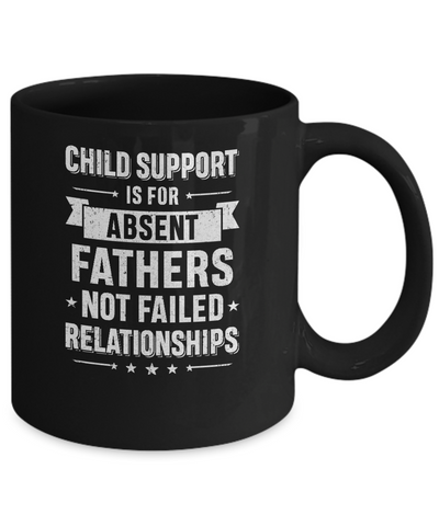 Child Support Is For Absent Fathers Mug-Coffee Mug-11oz Mug-Black
