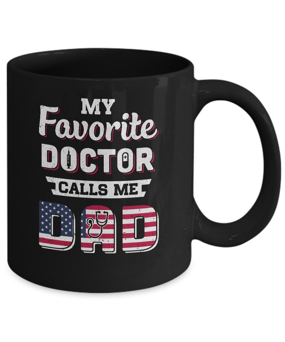 My Favorite Doctor Calls Me Dad Father's Day Dad Gift Mug-Coffee Mug-11oz Mug-Black
