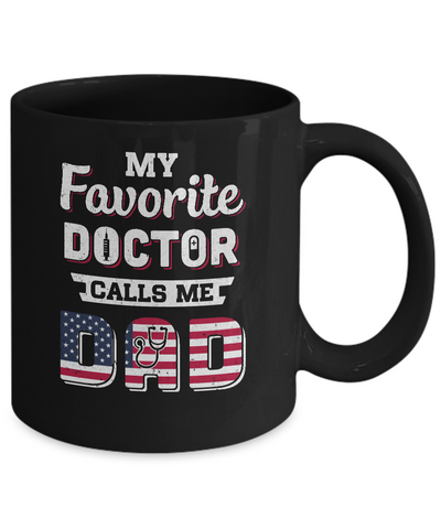 My Favorite Doctor Calls Me Dad Father's Day Dad Gift Mug-Coffee Mug-11oz Mug-Black
