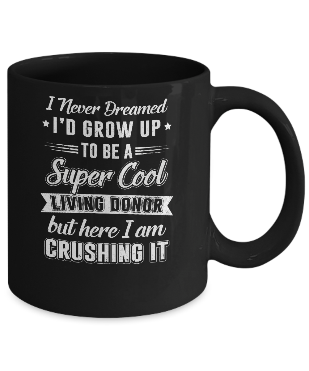 I'd Grow Up To Be A Super Cool Living Donor Transplant Mug-Coffee Mug-11oz Mug-Black