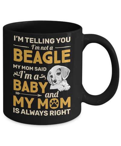 Beagle I'm Telling You I'm Not A Beagle My Mom Said Mug-Coffee Mug-11oz Mug-Black