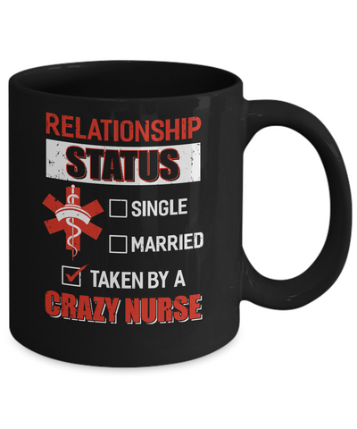 Relationship Status Single Married Taken By A Crazy Nurse Mug-Coffee Mug-11oz Mug-Black