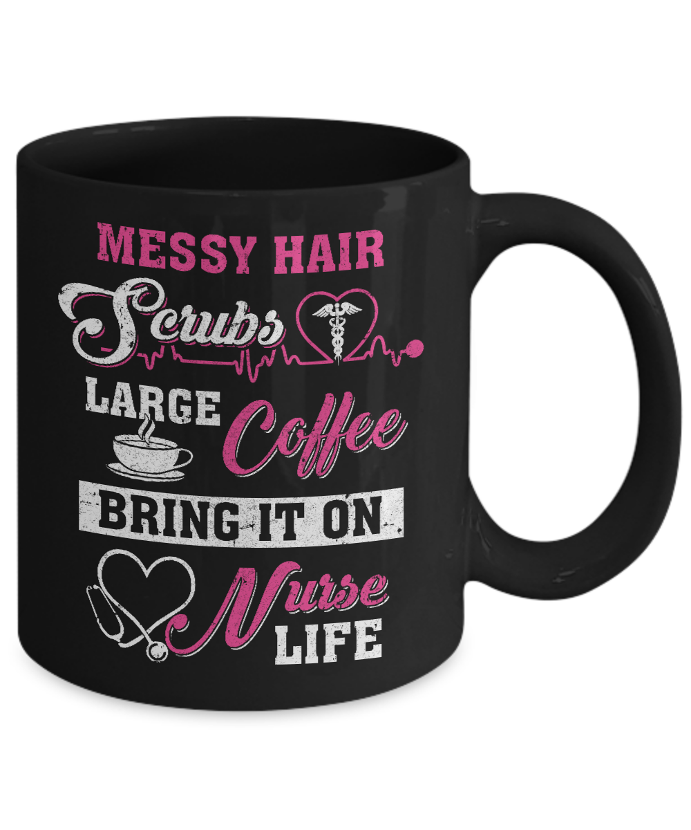 Messy Hair Scrubs Large Coffee Bring It On Nurse Life Mug-Coffee Mug-11oz Mug-Black