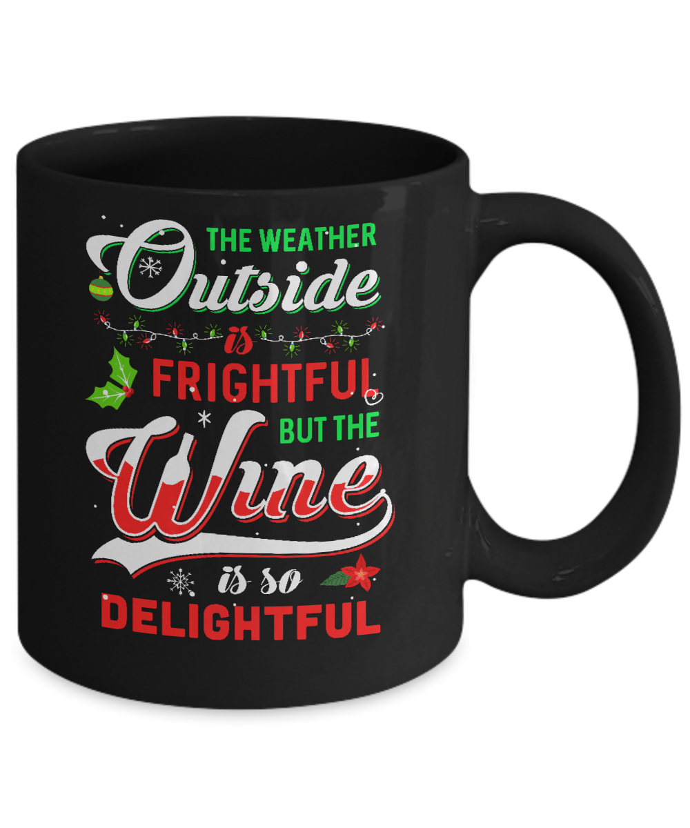 The Weather Outside Is Frightful But The Wine Is So Delightful Mug-Coffee Mug-11oz Mug-Black
