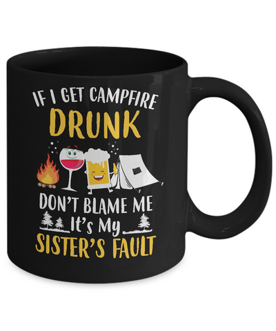 If I Get Campfire Drunk It's My Sister's Fault Camping Mug-Coffee Mug-11oz Mug-Black
