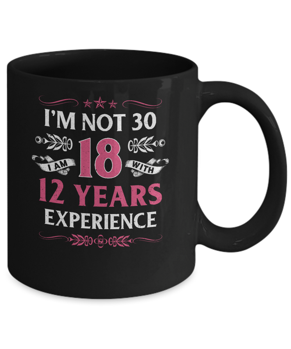 I'm Not 30 I Am 18 Years Old 1991 30th Birthday Gift Mug-Coffee Mug-11oz Mug-Black