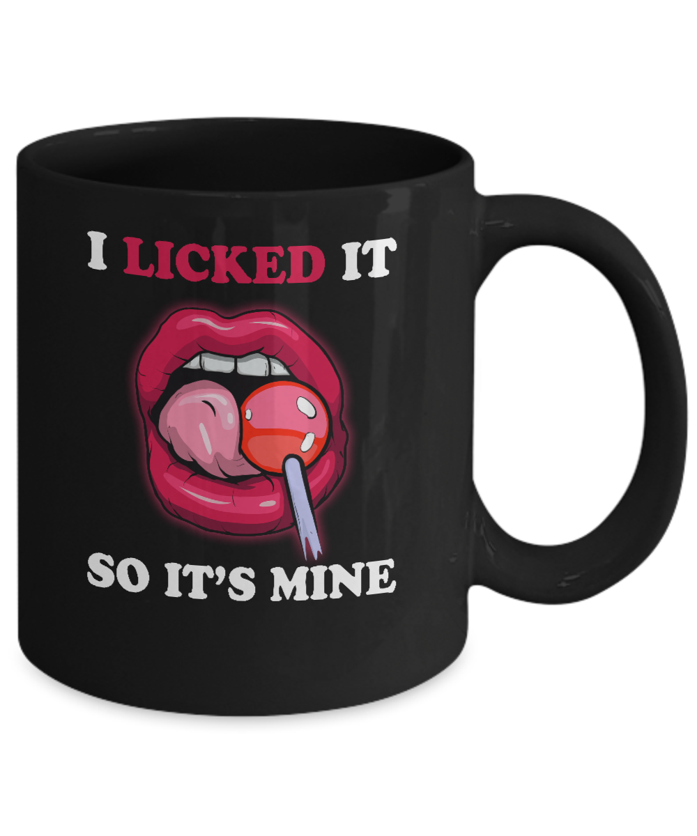 I Licked It So It's Mine Mug-Coffee Mug-11oz Mug-Black