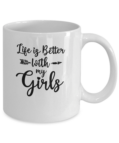 Life Is Better With My Girls Mug-Coffee Mug-11oz Mug-White