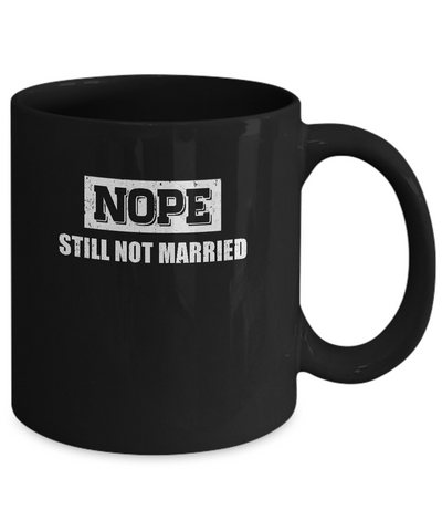 Nope Still Not Married Mug-Coffee Mug-11oz Mug-Black