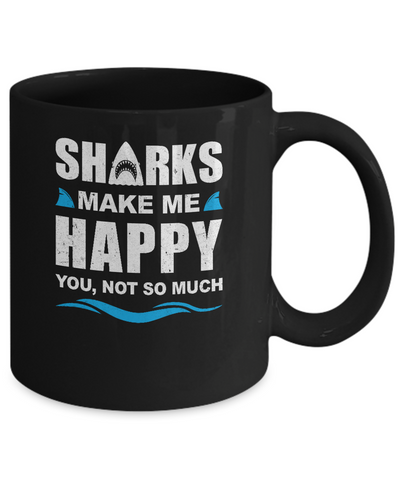 Sharks Make Me Happy Funny Shark Lover Gifts Mug-Coffee Mug-11oz Mug-Black