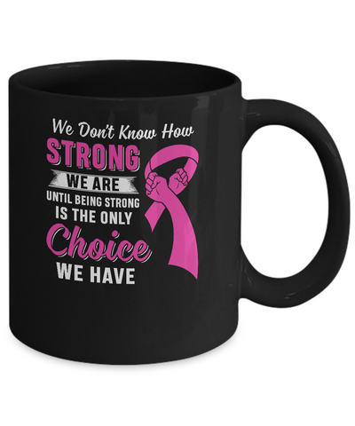 Being Strong Choice Pink Ribbon Breast Cancer Mug-Coffee Mug-11oz Mug-Black