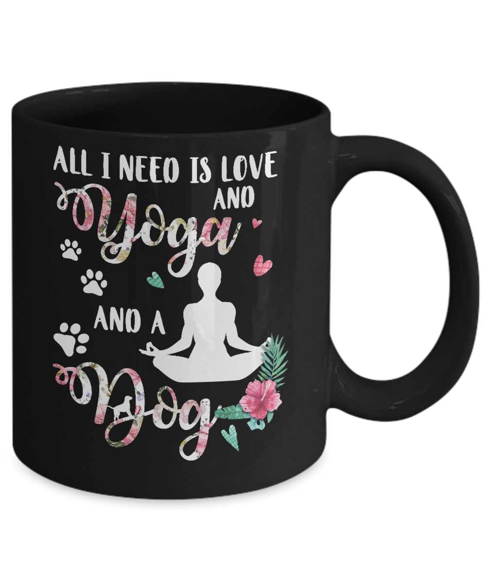 All I Need Is Love And Yoga And A Dog Mug-Coffee Mug-11oz Mug-Black