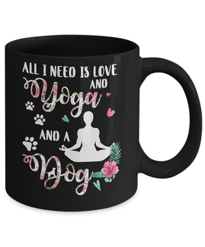 All I Need Is Love And Yoga And A Dog Mug-Coffee Mug-11oz Mug-Black
