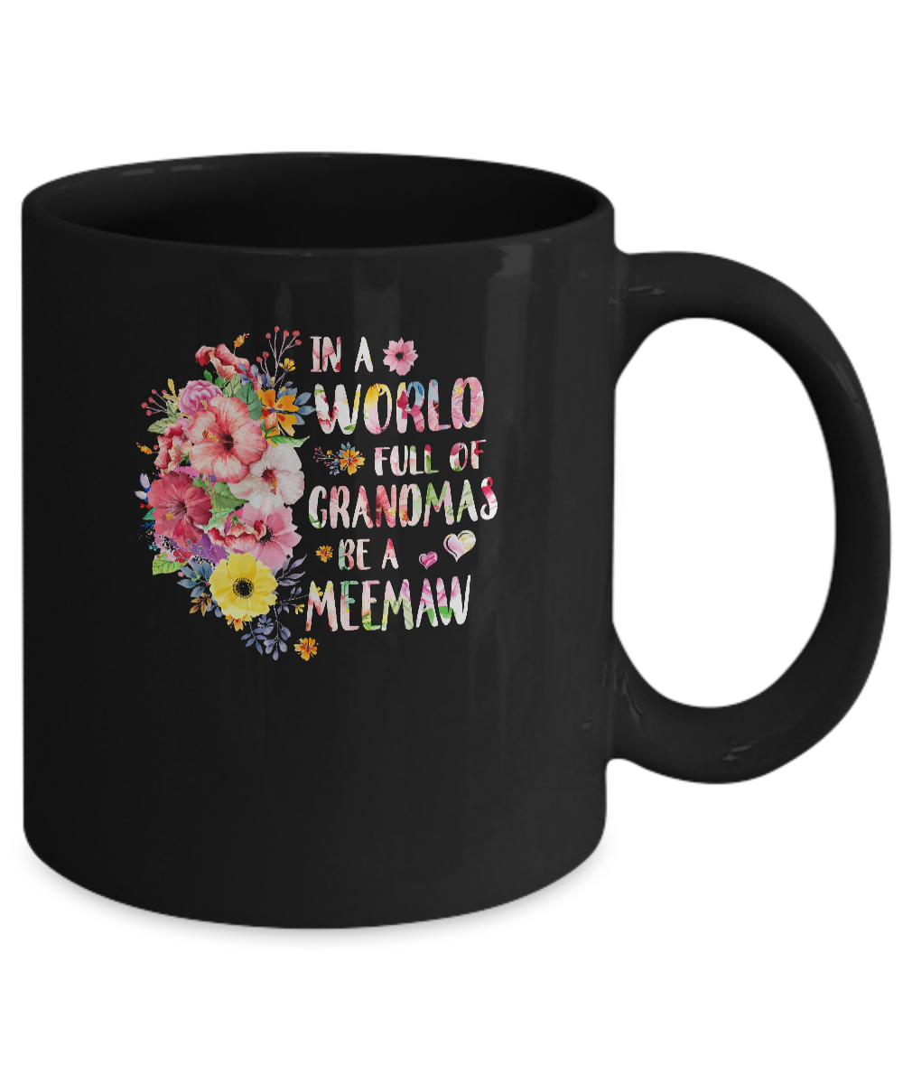 In A World Full Of Grandmas Be A Meemaw Gifts Floral Flower Mug-Coffee Mug-11oz Mug-Black
