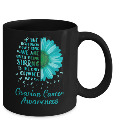 Being Strong Daisy Flower Teal Ovarian Cancer Awareness Mug-Coffee Mug-11oz Mug-Black