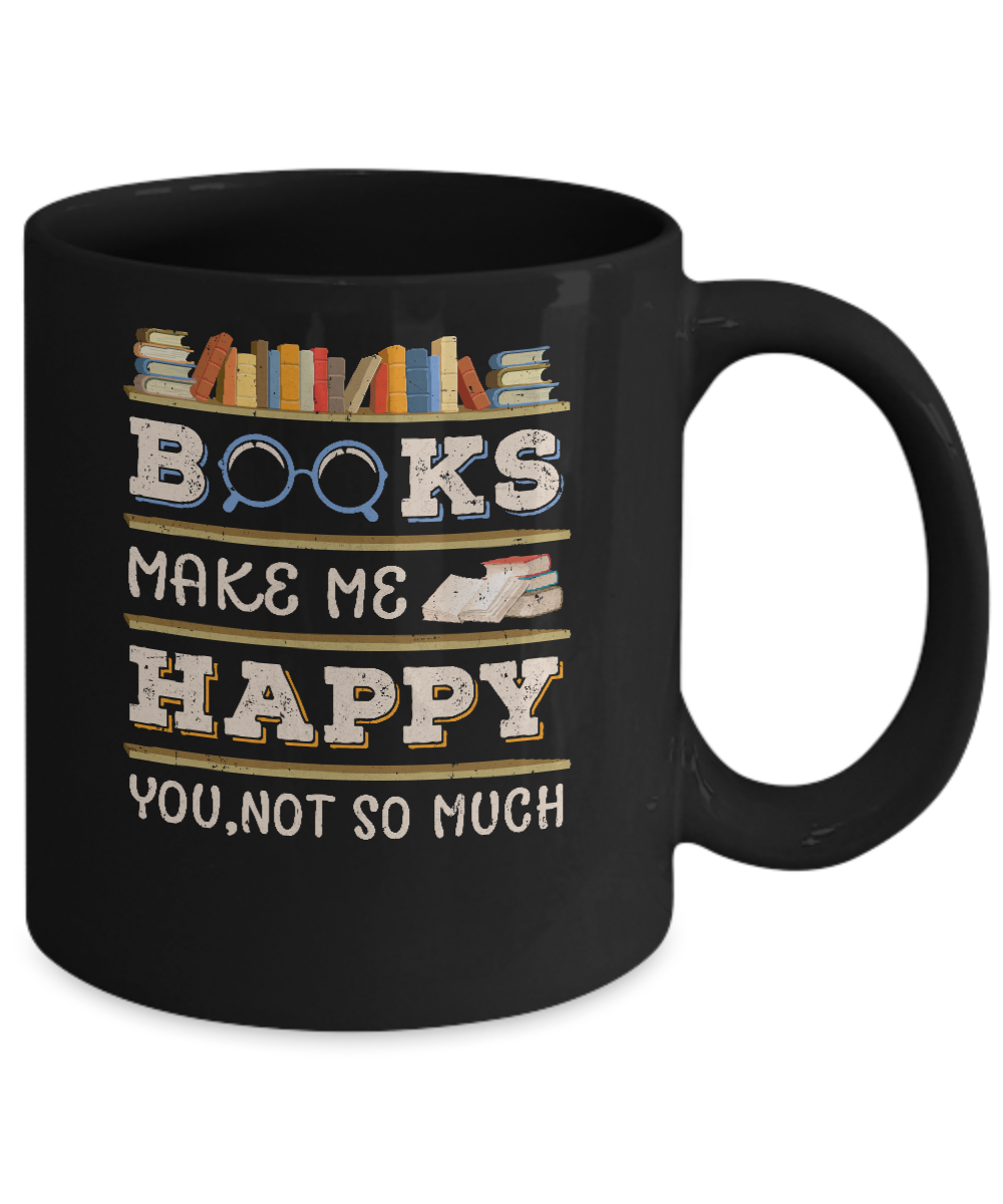 Books Make Me Happy You Not So Much Book Mug-Coffee Mug-11oz Mug-Black