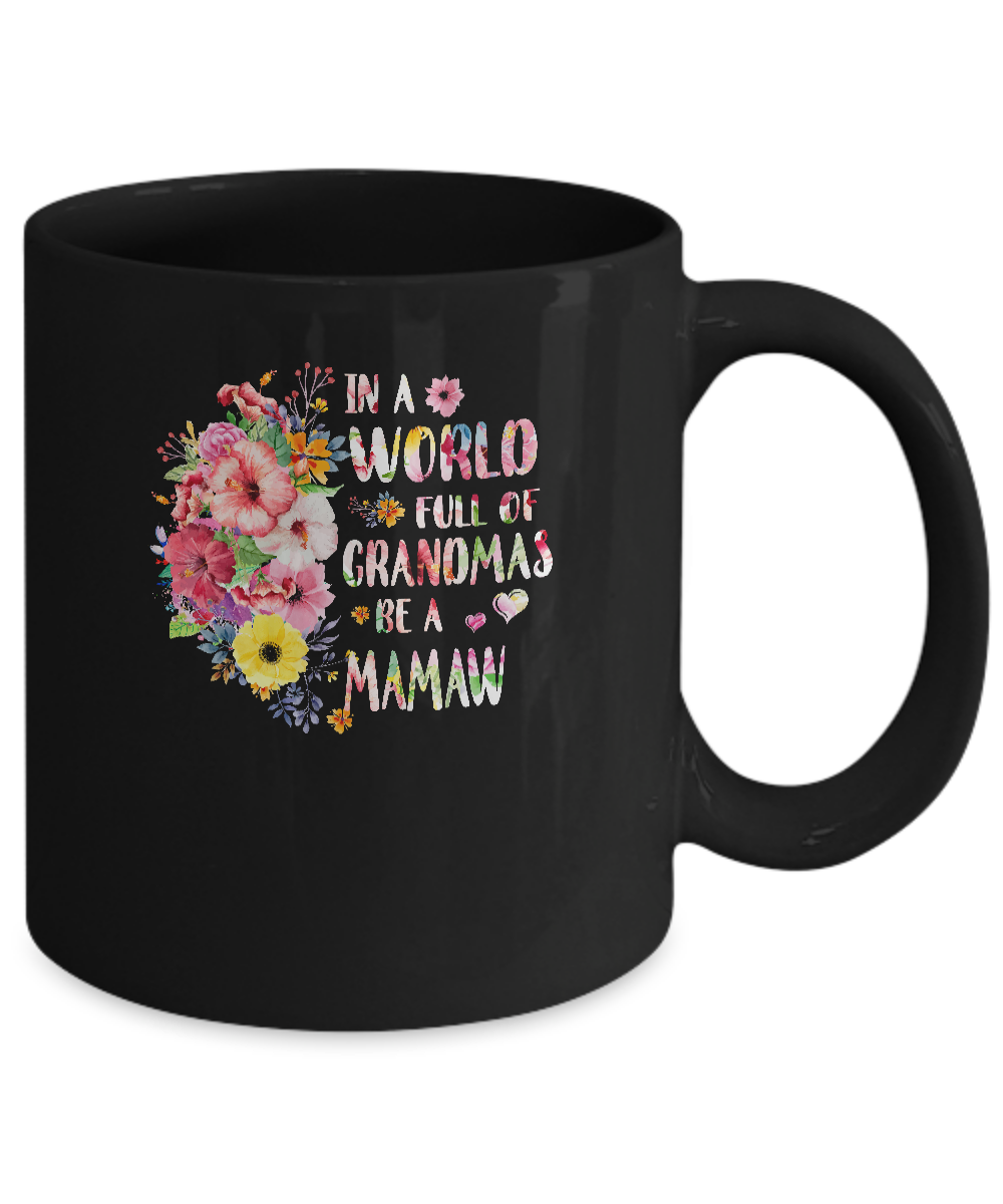 In A World Full Of Grandmas Be A Mamaw Gifts Floral Flower Mug-Coffee Mug-11oz Mug-Black