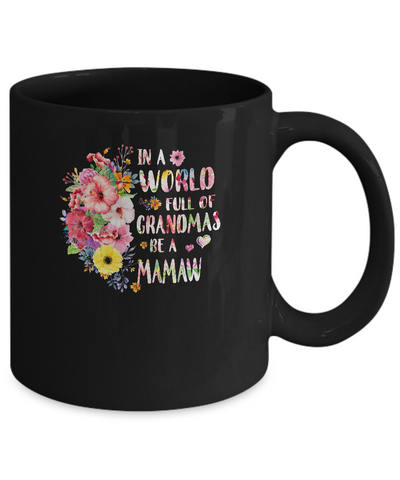 In A World Full Of Grandmas Be A Mamaw Gifts Floral Flower Mug-Coffee Mug-11oz Mug-Black