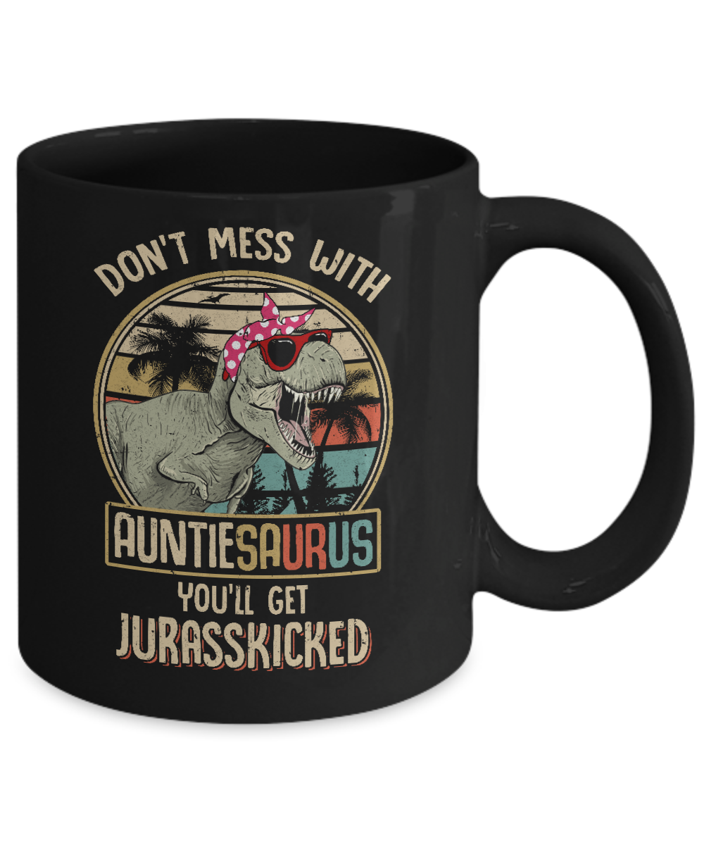 Don't Mess With Auntiesaurus You'll Get Jurasskicked Mug-Coffee Mug-11oz Mug-Black